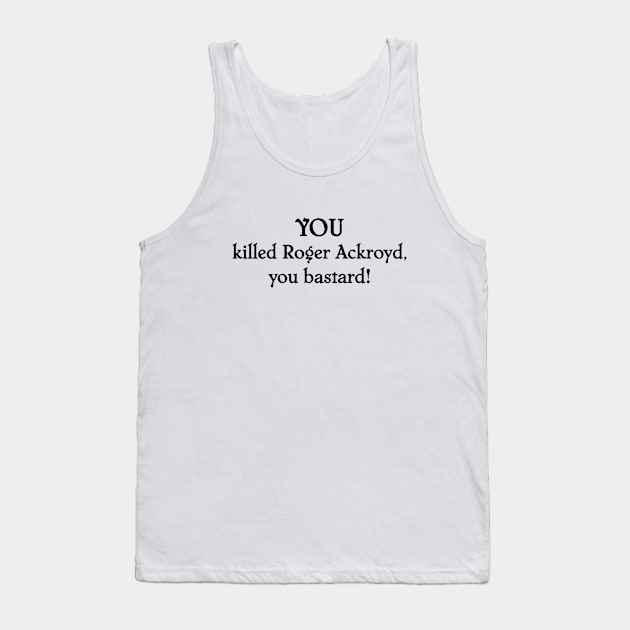 YOU killed Roger Ackroyd! Tank Top by SnarkCentral